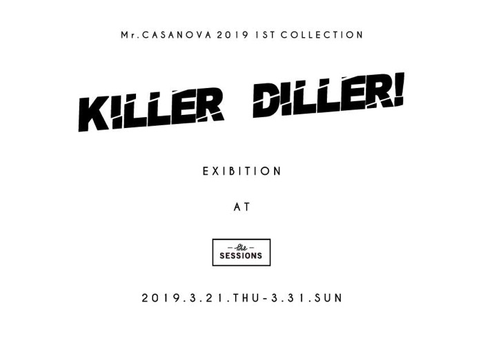 Mr.CASANOVA 2019 1st COLLECTION ”KILLER DILLER!” EXHIBITION at The